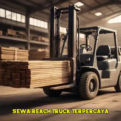 Manfaat Sewa Reach Truck untuk Bisnis Anda di Industri Logistik